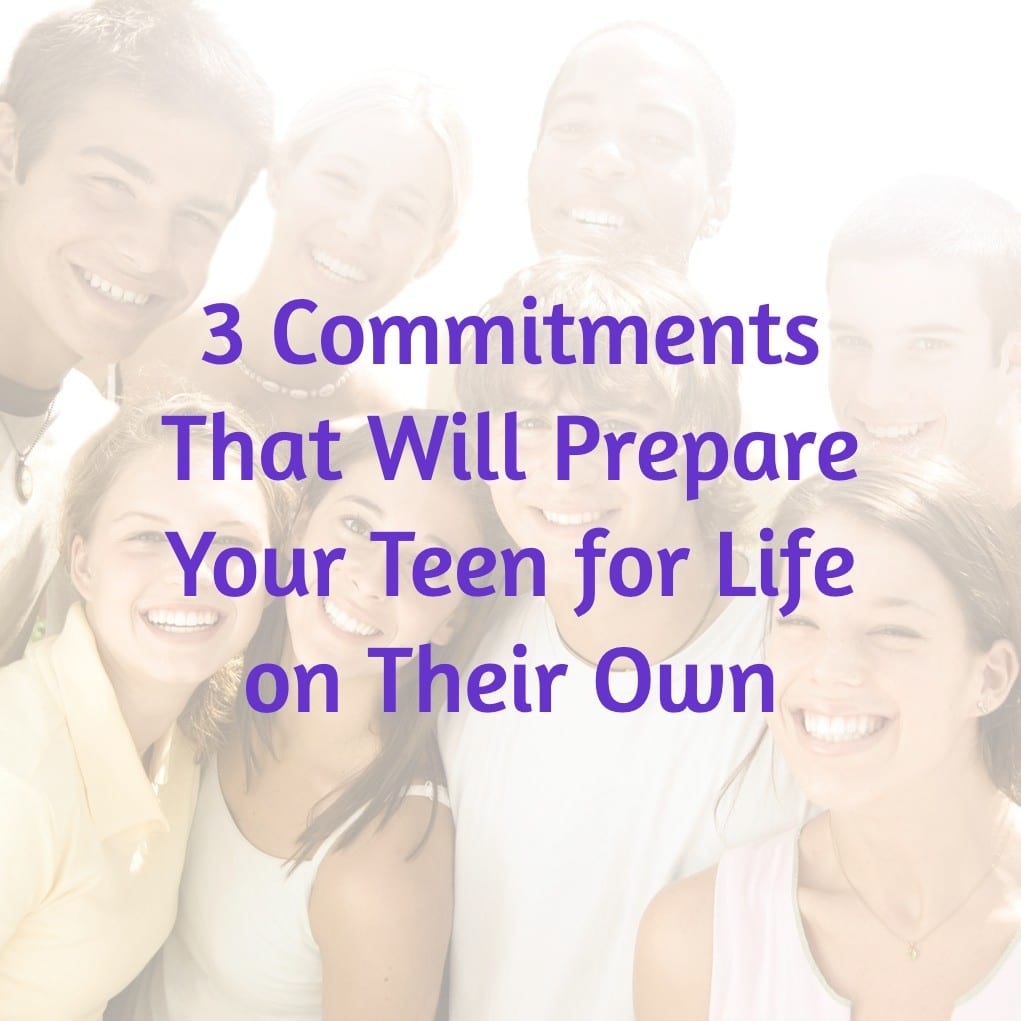 3 Commitments That Will Prepare Your Teen for Life on Their Own